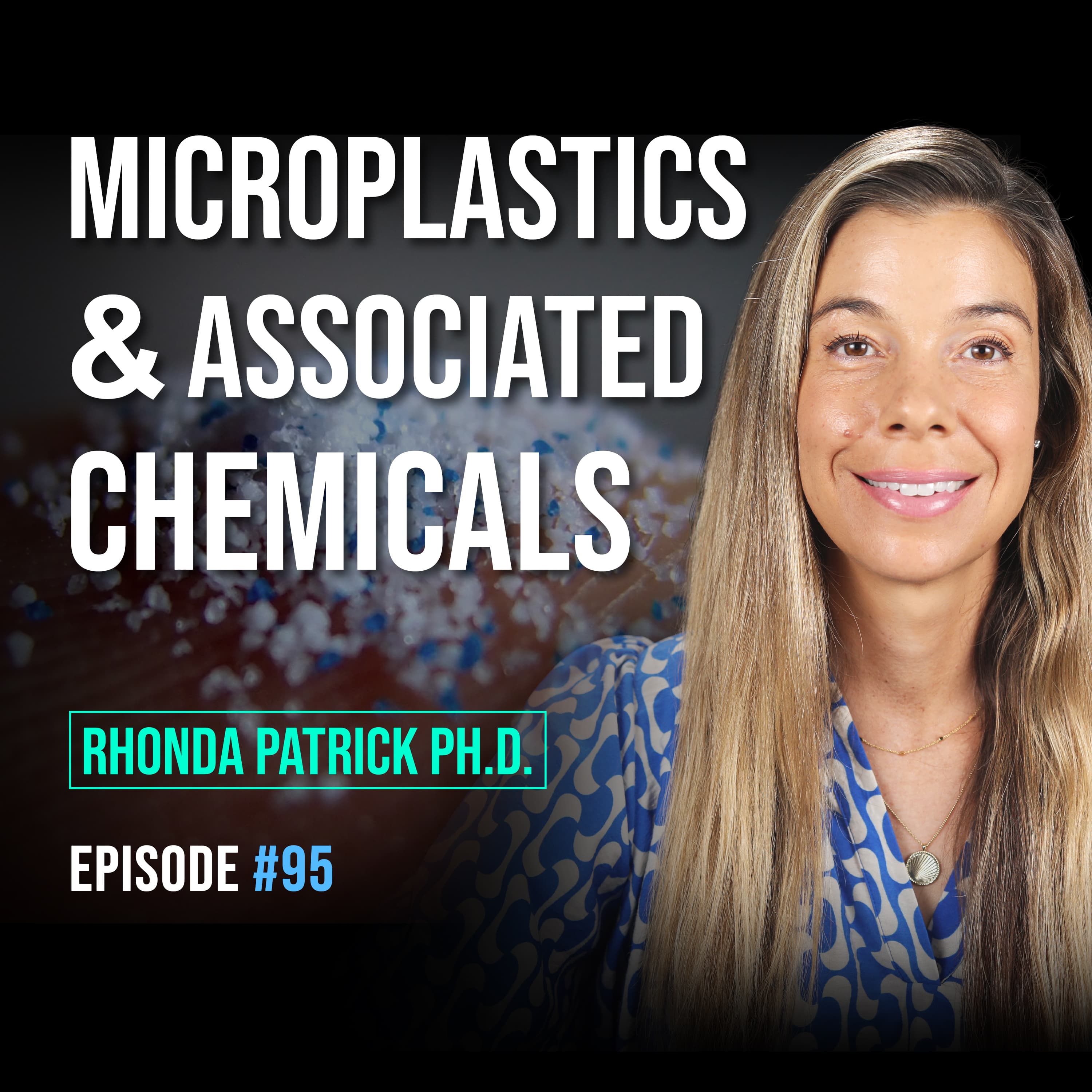 #095 What Microplastics Are Doing to Your Brain & Body | Dr. Rhonda Patrick